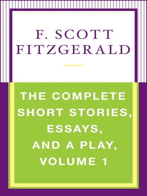 Title details for The Complete Short Stories, Essays, and a Play, Volume 1 by F. Scott Fitzgerald - Wait list